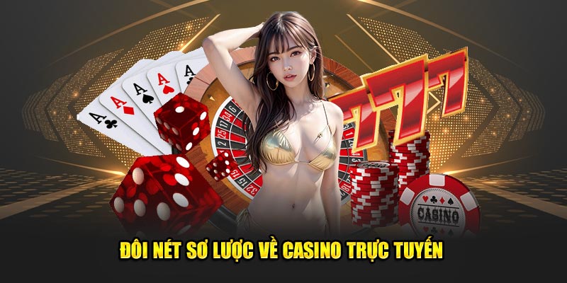 Vài nét cần biết về casino trực tuyến 